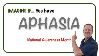 APHASIA AWARENESS MONTH Imagine If…you have Aphasia” [upl. by Erual]