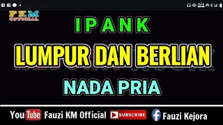 Ipank  LUMPUR DAN BERLIAN  Karaoke  Nada Pria [upl. by Michaeu538]