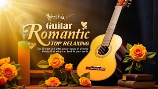 Top 50 Guitar Melodies to Soothe Your Heart 💖 RELAXING GUITAR MUSIC [upl. by Aksel]