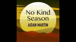 Aidan Martin quotNo Kind Seasonquot [upl. by Kaleena]