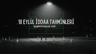 18 Eylül İddaa Tahminleri  Şampiyonlar Ligi Tahminleri [upl. by Alcinia]