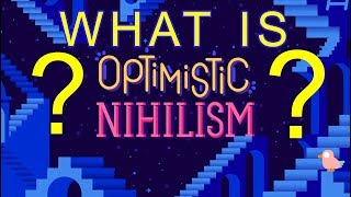 WHAT IS OPTIMISTIC NIHILISM [upl. by Clovis]