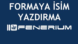 Fenerium Formaya İsim Yazdırma Nasıl Yapılır [upl. by Ally]