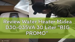 Review Water Heater Midea D30035VA 30 Liter quotBIG PROMOquot [upl. by Nileak]