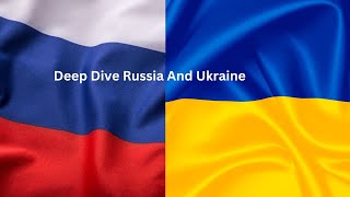 Deep Dive Russia and Ukraine [upl. by Jacynth989]