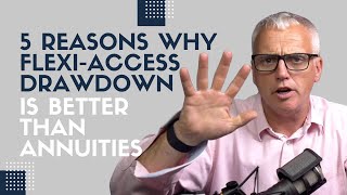 5 reasons why FlexiAccess Drawdown is Better Than Annuities [upl. by Parik725]