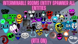 Interminable Rooms Entity Spawner All Entities RTX ON [upl. by Oinafipe]