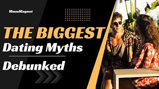 The Biggest Dating Myths Debunked What you really need to know [upl. by Ignace]