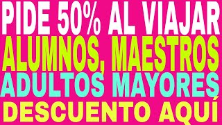 CÓMO OBTENER 50 DESCUENTO EN AUTOBUSES ADULTO MAYOR MAESTROS Y ALUMNOS AQUÍ FÁCIL [upl. by Lanaj]