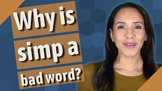 Why is simp a bad word [upl. by Cornish]