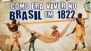 💚 COMO ERA VIVER NO BRASIL HÁ 200 ANOS EM 1822  BICENTENÁRIO DA IDEPENDÊNCIA [upl. by Einavoj538]