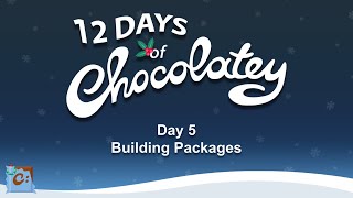 Day 5  Building Packages  The 12 Days of Chocolatey [upl. by Aicele923]