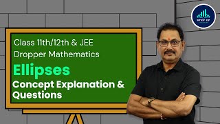 Conic Sections Ellipses  Concept Explanation amp QuestionsL1  Class 11th12 amp JEE Droppers Maths [upl. by Iclek]