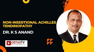 Noninsertional Achilles Tendinopathy  Dr K S ANAND [upl. by Esiole]