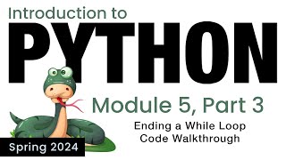 Python  Module 5  Ending a While Loop Code Walkthrough Spring 2024 [upl. by Arthur291]