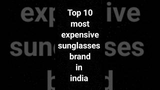 Top 10 most expensive sunglasses brand in india 2024 expensivecars sunglasseslover expensive [upl. by Sanjay916]