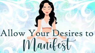 Allow Your Desires to Manifest Guided Meditation [upl. by Amity]