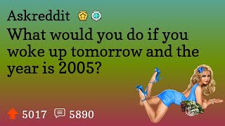 What would you do if you woke up tomorrow and the year is 2005 [upl. by Evannia]