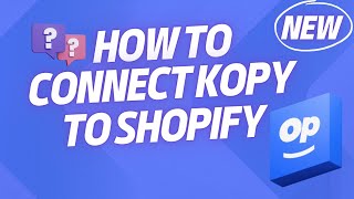 How to Connect Kopy Step by Step to Your Shopify Store in 2024 Onwards [upl. by Jessamine714]