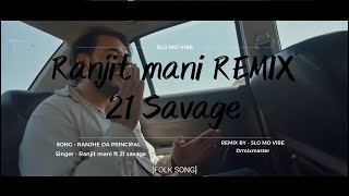 Ranjhe Da Principal Remix Ranjit mani x 21 savage  SLO MO VIBE  Dr mix master [upl. by Anerat]