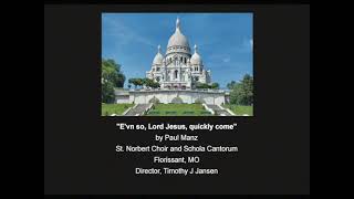 Een So Lord Jesus Quickly Come by Paul Manz The Choir of St Norbert Timothy J Jansen director [upl. by Azne569]