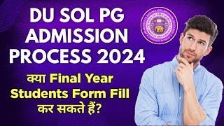 DU SOL PG Admission Process 2024  Can Final Year Students Fill SOL Pg Form  Sol PG Admission 2024 [upl. by Htor84]