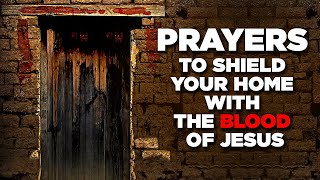 MOST ANOINTED PRAYERS Plead The Blood Of Jesus Over Your HOME  FAMILY amp Your Life [upl. by Filemon12]