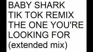 Baby Shark  Tik Tok Remix  The One Youre Looking For extended mix [upl. by Piper]