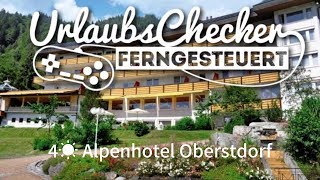 4☀ Alpenhotel Oberstdorf  Allgäu  UrlaubsChecker ferngesteuert [upl. by Harshman]