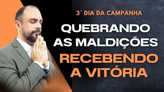 3° DIA DA CAMPANHA  Quebrando as maldições e recebendo a vitória [upl. by Imac]