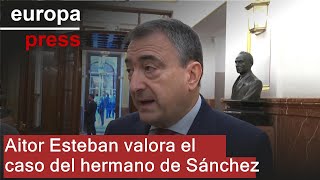 Aitor Esteban cree que no hay quotnada sospechosoquot en el caso del hermano de Sánchez [upl. by Pega]