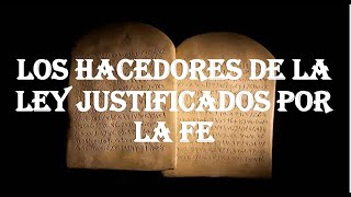 LOS HACEDORES DE LA LEY JUSTIFICADOS POR LA FE [upl. by Suirad75]