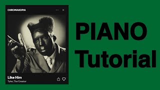 Like Him  Tyler The Creator Piano Tutorial [upl. by Winston321]