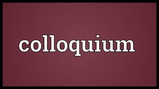 Colloquium Meaning [upl. by Idnis]