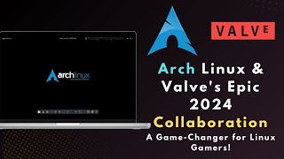 Arch Linux amp Valves Epic 2024 Collaboration A GameChanger for Linux Gamers [upl. by Tadeo]