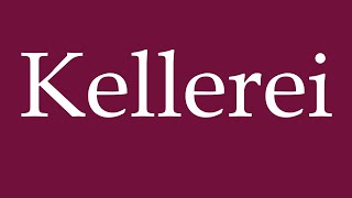 How to Pronounce Kellerei Winery Correctly in German [upl. by Mellicent]