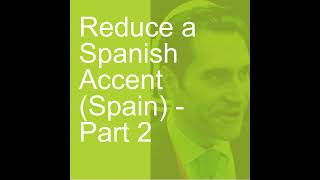 Reduce a Spanish Accent Spain  Part 2 [upl. by Krute2]