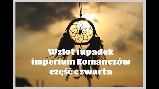 Wzlot i upadek imperium Komanczów część czwarta ostatnia [upl. by Maximilien]