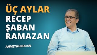 Üç Aylar ve İbadet Yoğunluğu  AHMET KURUCAN [upl. by Jena]