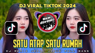 DJ SATU ATAP SATU RUMAH JEDAG JEDUG REMIX VIRAL TIKTOK FULL BASS TERBARU 2024 [upl. by Danna]