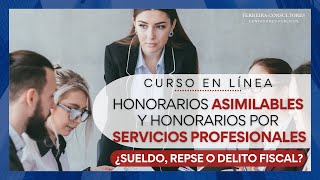 Honorarios asimilables y honorarios por servicios profesionales ¿Sueldo REPSE o delito fiscal [upl. by Ronnoc884]