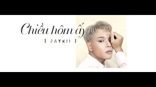 JayKii  CHIỀU HÔM ẤY Official Lyric Video [upl. by Binetta]