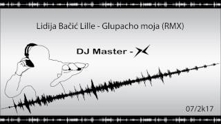 Lidija Bacic Lille  Glupacho moja Remix DJ Master X [upl. by Mayor]