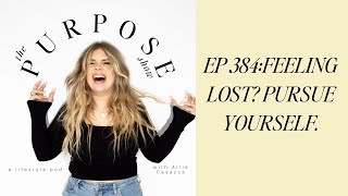 EP 384 Feeling Lost Pursue Yourself [upl. by Atem409]