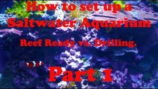 How to set up a Saltwater Aquarium  Reef Ready vs Drilling  PART 1 [upl. by Anayd]