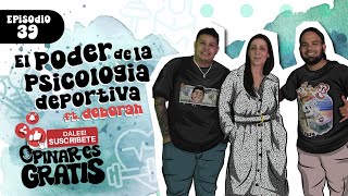 Opinar Es Gratis Ep39 El poder de la Psicologia Deportiva Ft Lic Deborah Chahnarian [upl. by Lleruj405]