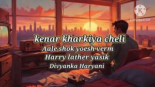 Kenar kharkiya cheli Aale shosh yoesh verm Harry lather yasik Divyanka Haryanvi lofi song [upl. by Dorren438]