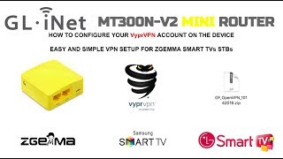 Setting up GLMT300NV2 iNet Mini Router to VPN with VyprVPN for Zgemma Smart TVs [upl. by Attenoj721]