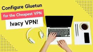 Configure Gluetun Docker Container for the Cheapest VPN  Ivacy VPN [upl. by Lohner901]