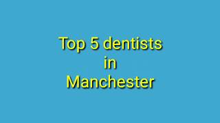 Top 5 dentists in Manchester  Best Dentists in Manchester [upl. by Netsirhc]